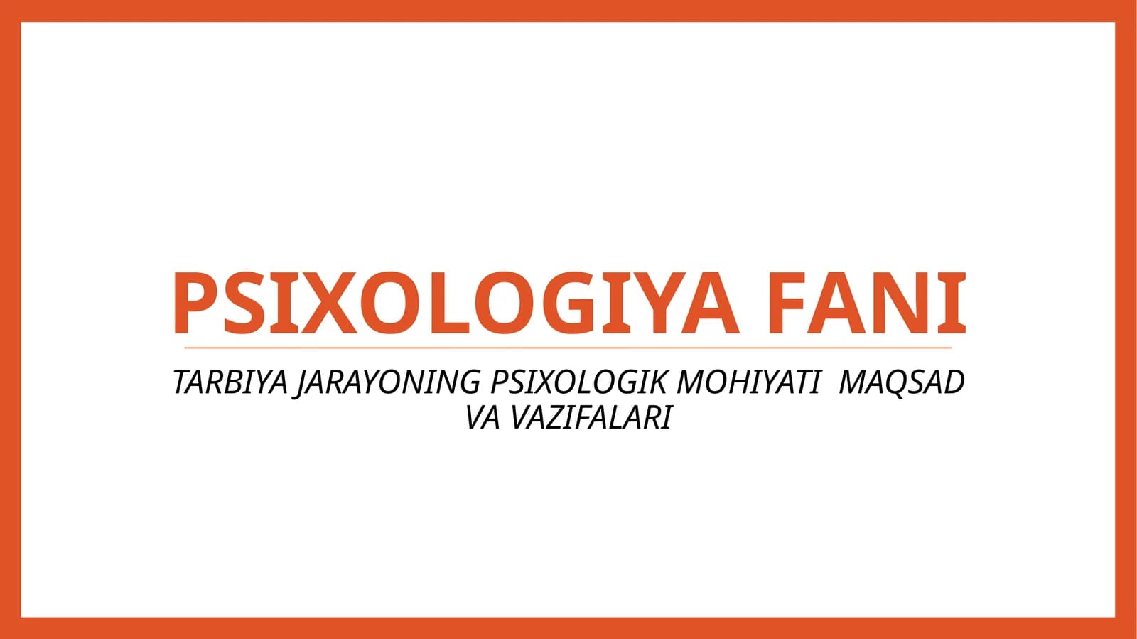 TARBIYA JARAYONING PSIXOLOGIK MOHIYATI MAQSAD VA VAZIFALARI