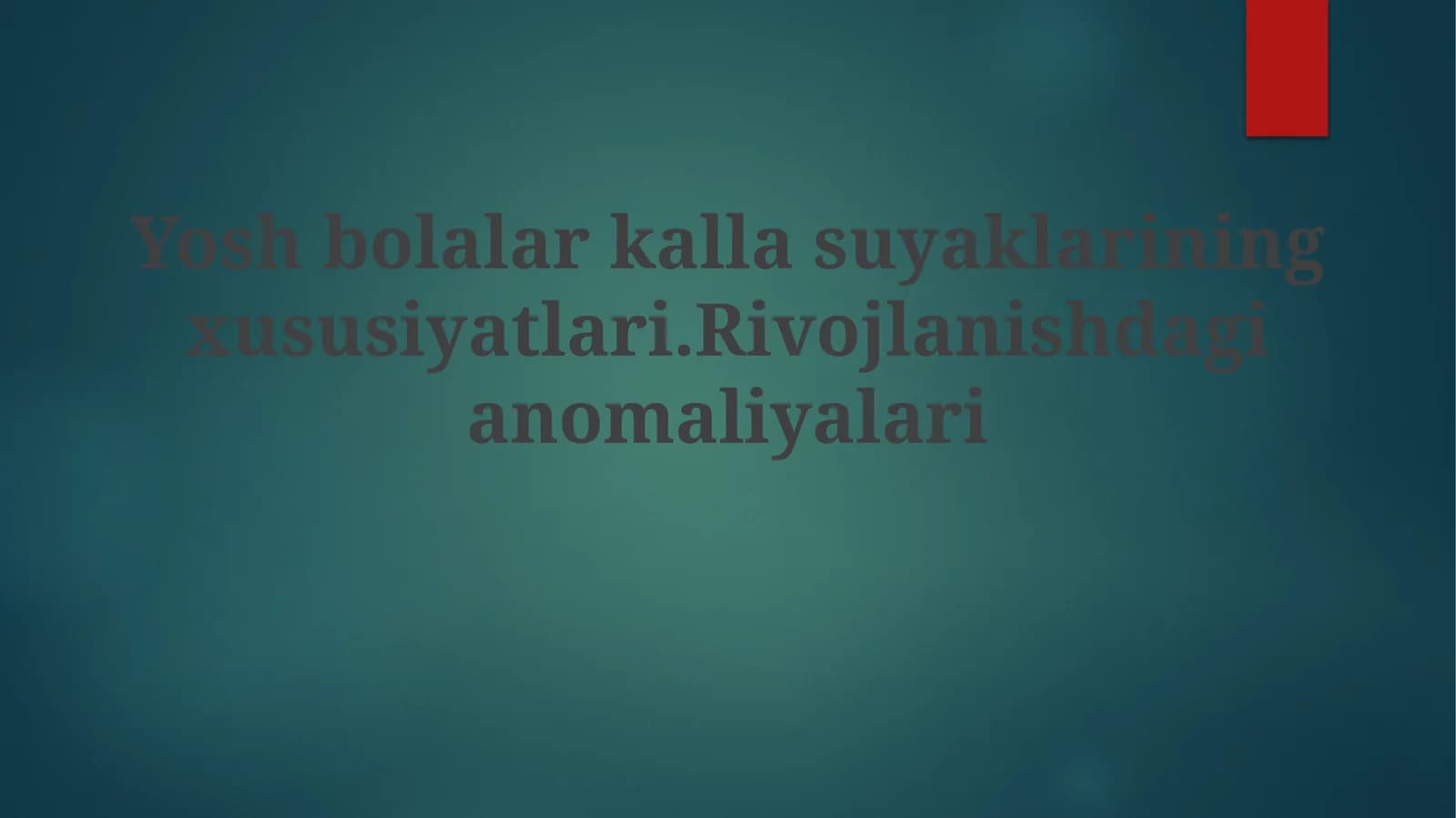 Yosh bolalarkallasuyaklarining xususiyatlari. Rivojlanishdagi anomaliyalari