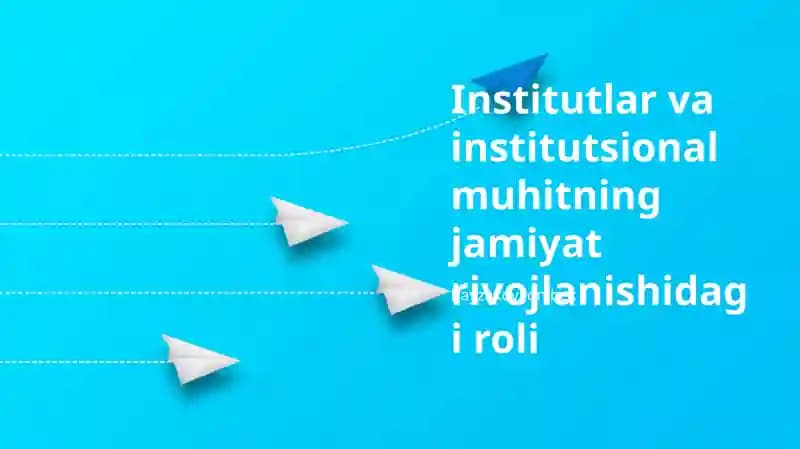 Institutlar va institutsional muhitning jamiyat rivojlanishidagi roli