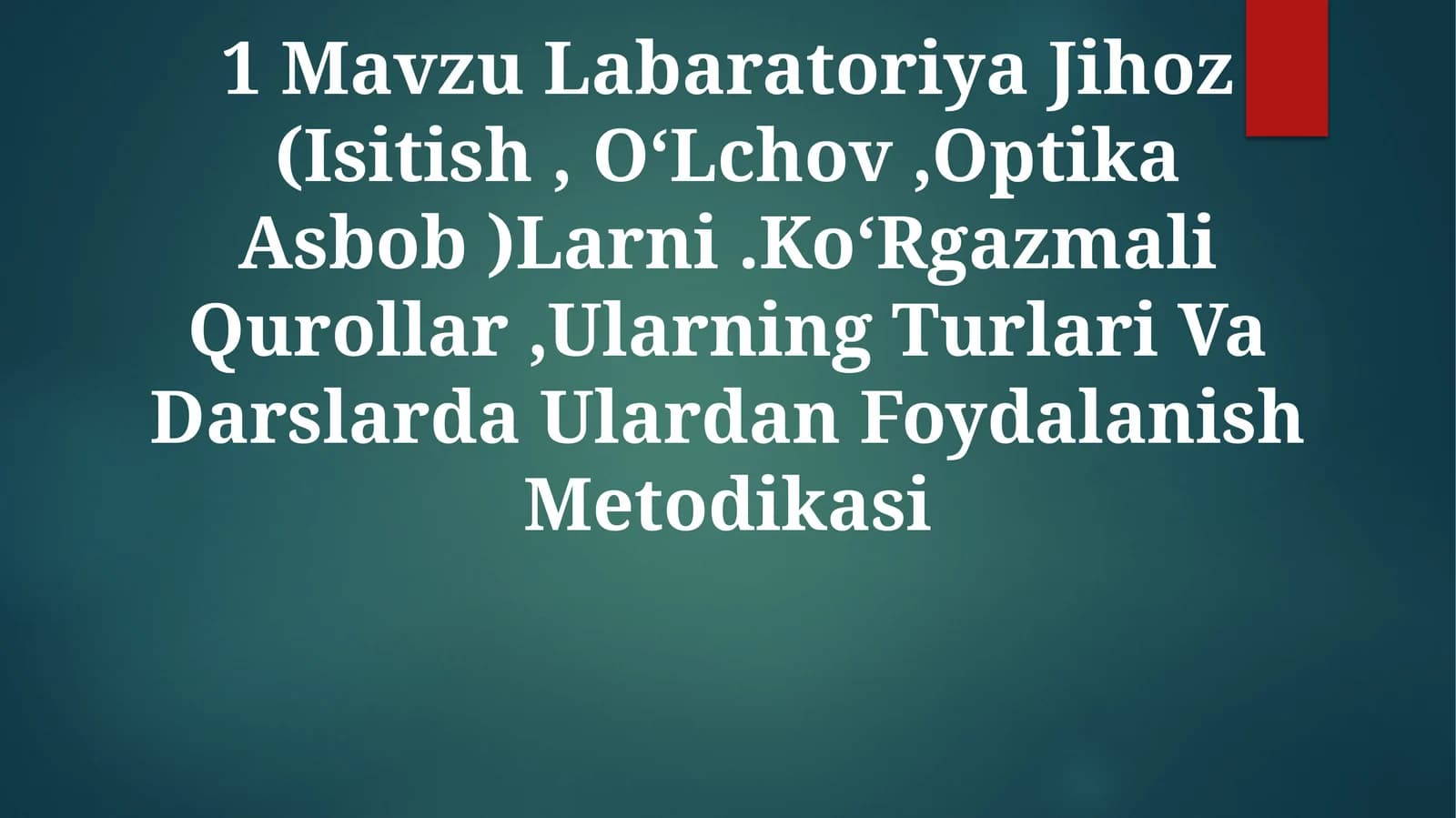 Labaratoriya Jihoz (Isitish, O‘Lchov,Optika Asbob )Larni.Ko‘Rgazmali Qurollar,Ularning Turlari Va Darslarda Ulardan Foydalanish Metodikasi