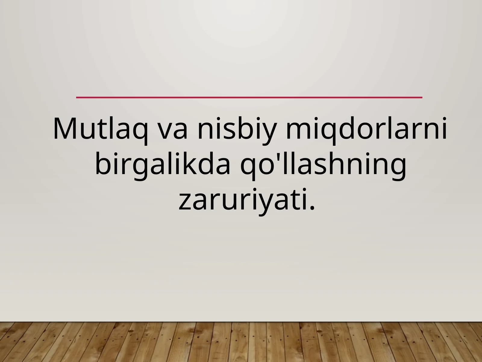 Mutlaq va nisbiy miqdorlarni birgalikda qo'llashning zaruriyati