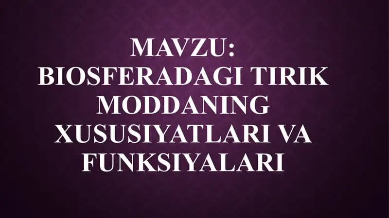 BIOSFERADAGI TIRIK MODDANING XUSUSIYATLARI VA FUNKSIYALARI