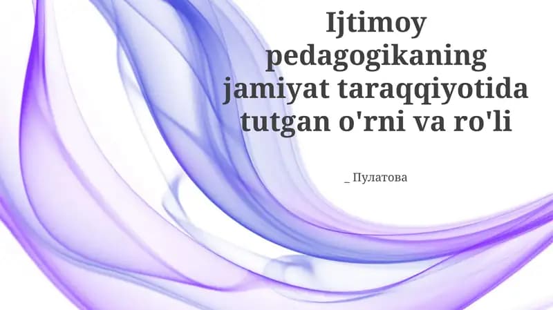 Ijtimoiy pedagogikaning jamiyat taraqqiyotida tutgan o'rni va ro'li