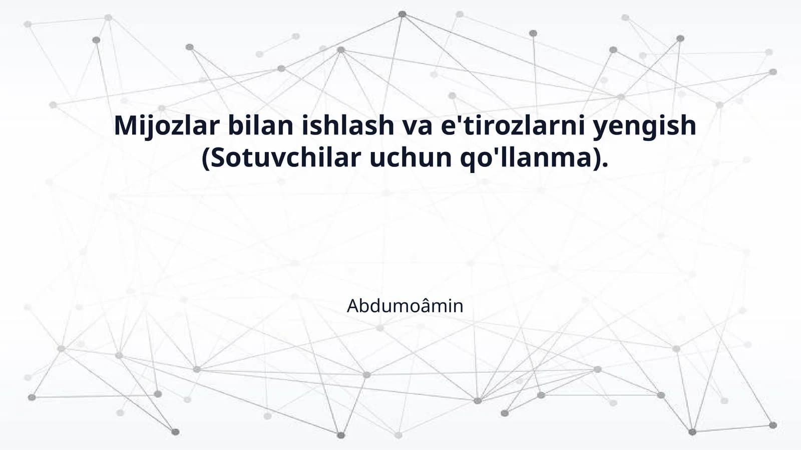 Mijozlar bilan ishlash va e'tirozlarni yengish (Sotuvchilar uchun qo'llanma)