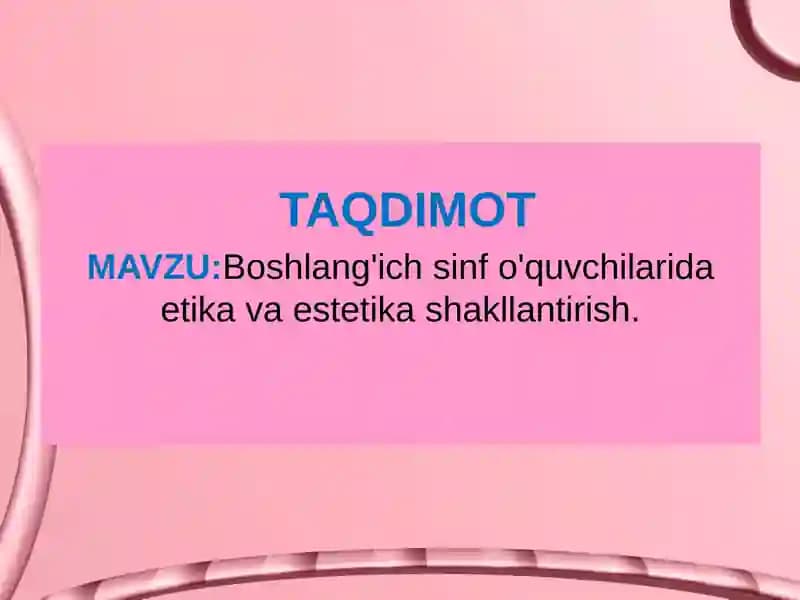 Boshlang'ich sinf o'quvchilarida etika va estetika shakllantirish.