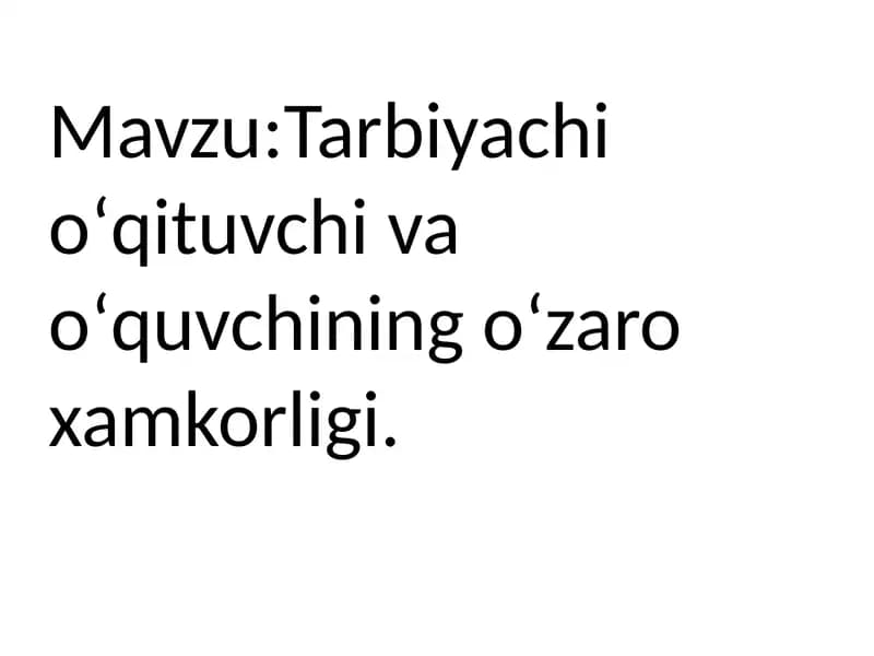 Tarbiyachi oʻqituvchi va oʻquvchining oʻzaro xamkorligi