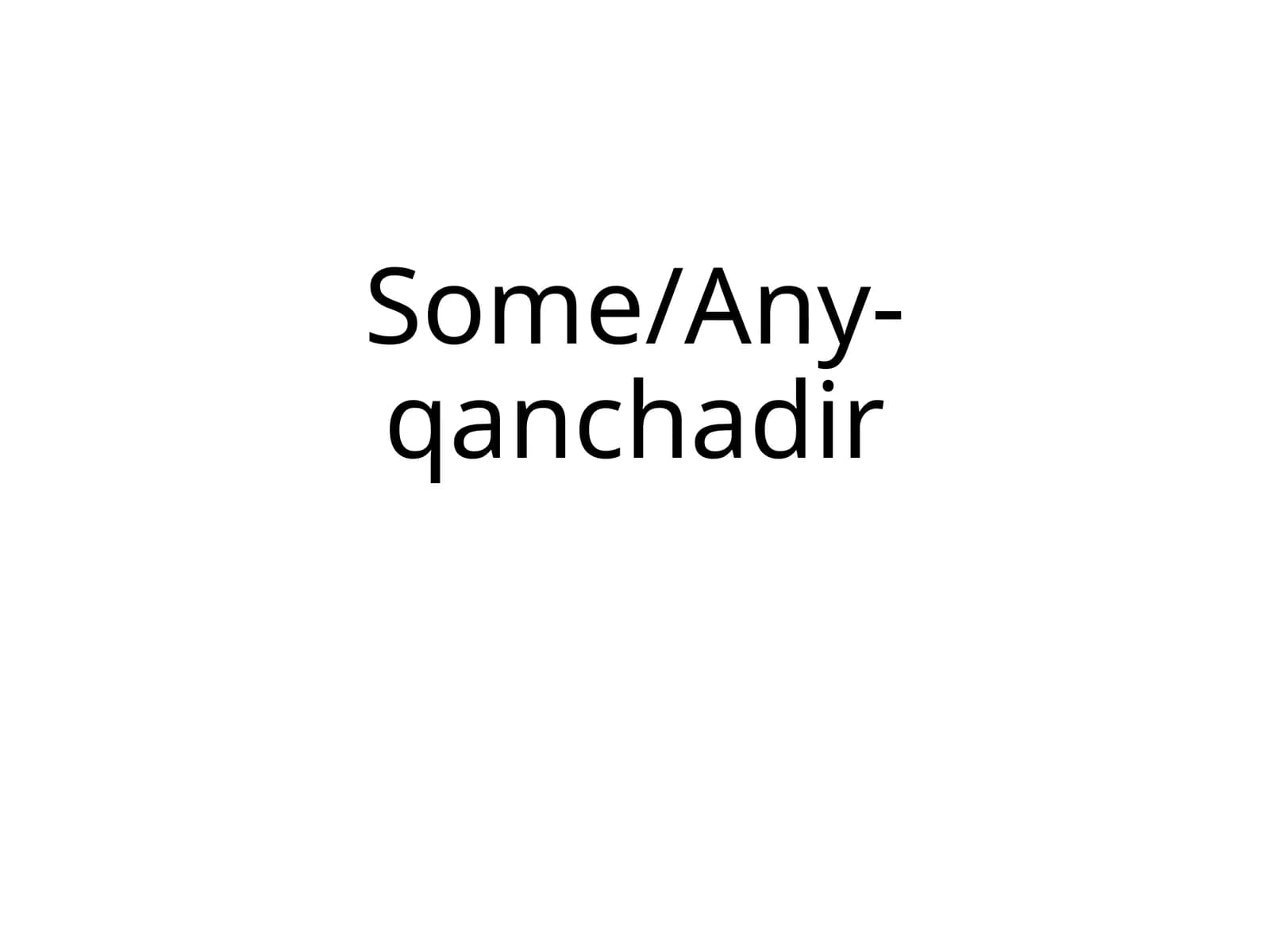 Some/Any-qanchadir