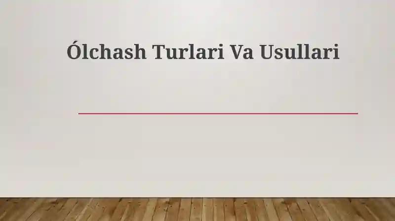 Ólchash Turlari Va Usullari