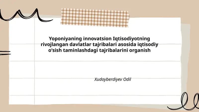 Yoponiyaning innovatsion Iqtisodiyotning rivojlangan davlatlar tajribalari asosida iqtisodiy oʻsish taminlashdagi tajribalarini organish