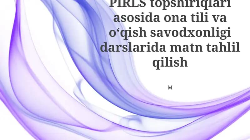 PIRLS topshiriqlari asosida ona tili va o‘qish savodxonligi darslarida matn tahlil qilish