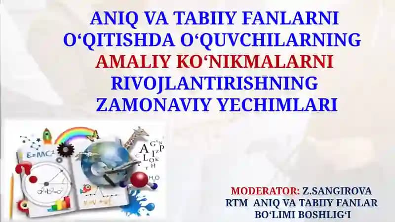 ANIQ VA TABIIY FANLARNI O‘QITISHDA O‘QUVCHILARNING AMALIY KO‘NIKMALARNIRIVOJLANTIRISHNING ZAMONAVIY YECHIMLARI