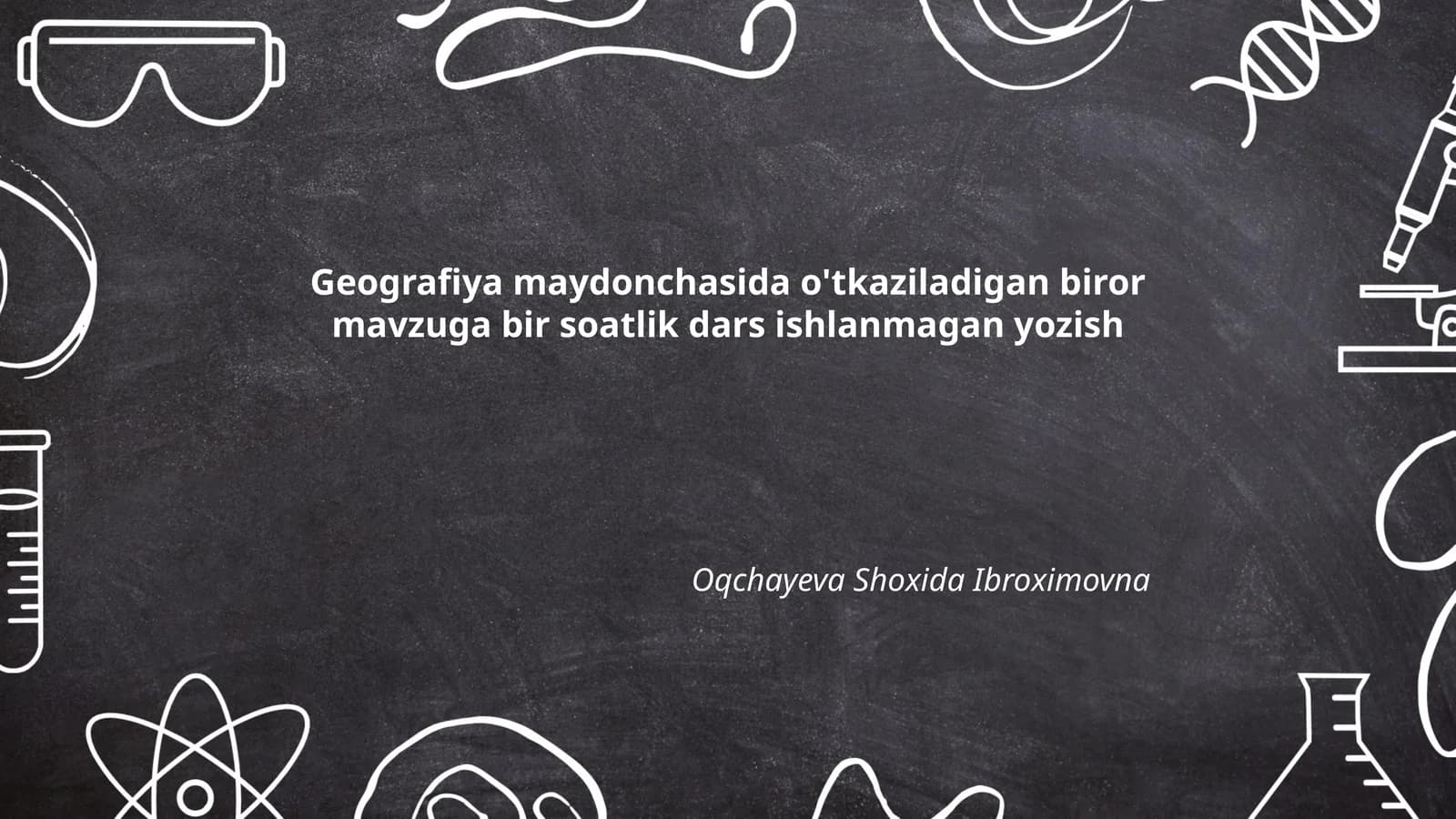 Geografiya maydonchasida o'tkaziladigan biror mavzuga bir soatlik dars ishlanmagan yozish