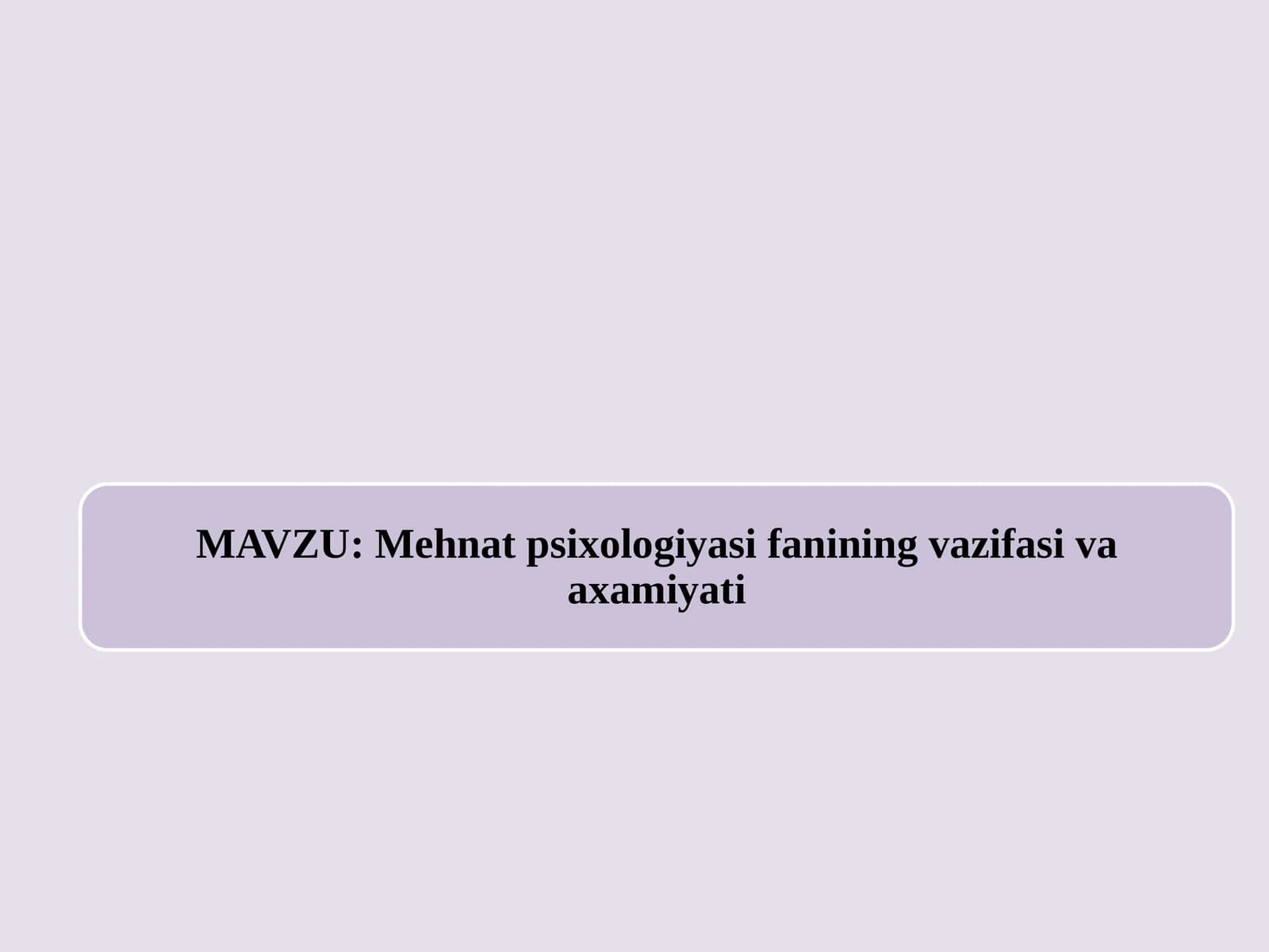 Mehnat psixologiyasi fanining vazifasi va axamiyati