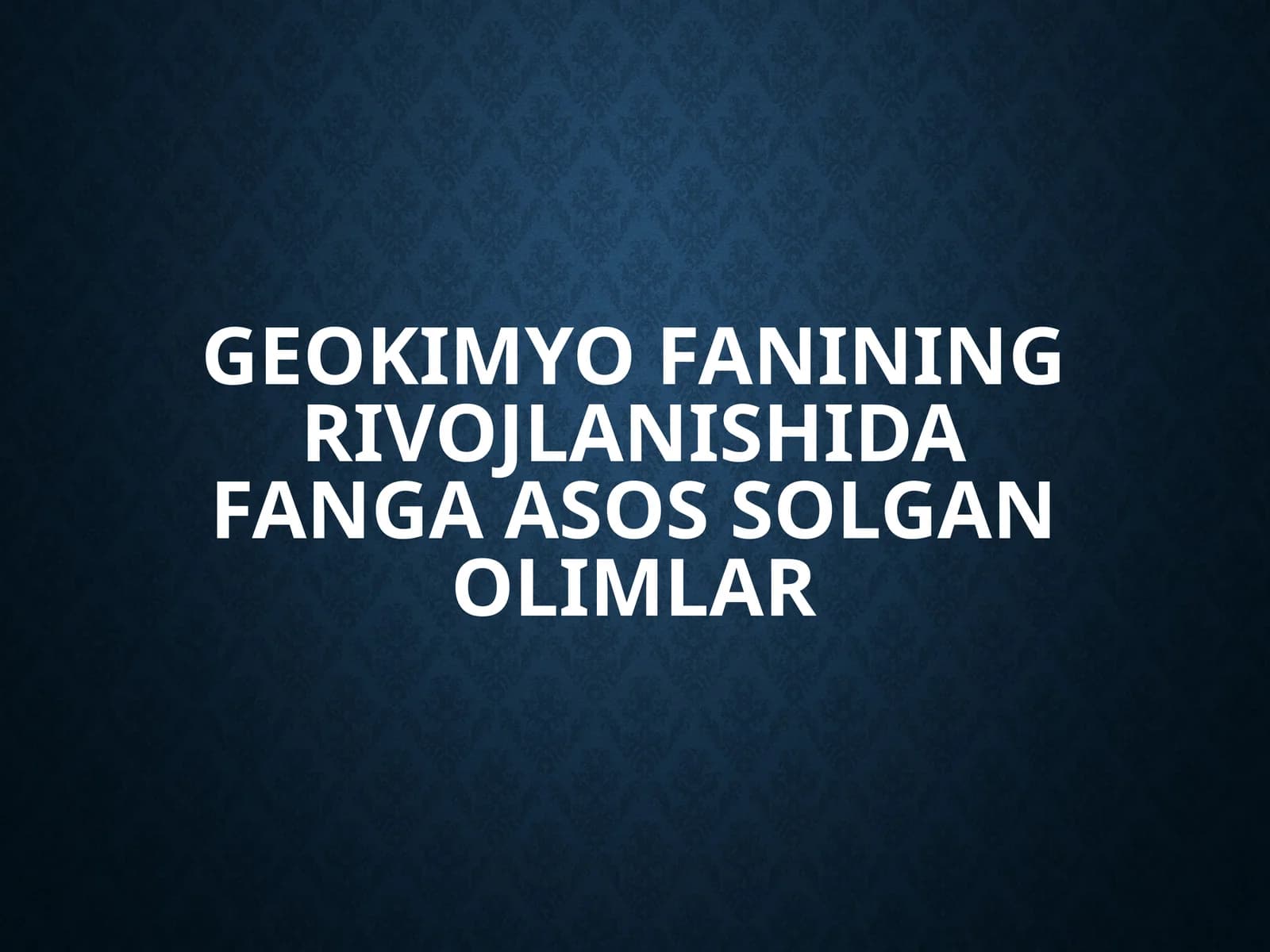 Geokimyo fanining rivojlanishida fanga asos solgan olimlar