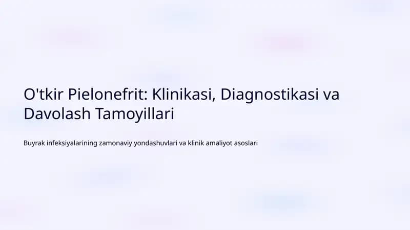 O'tkir Pielonefrit: Klinikasi, Diagnostikasi va Davolash Tamoyillari