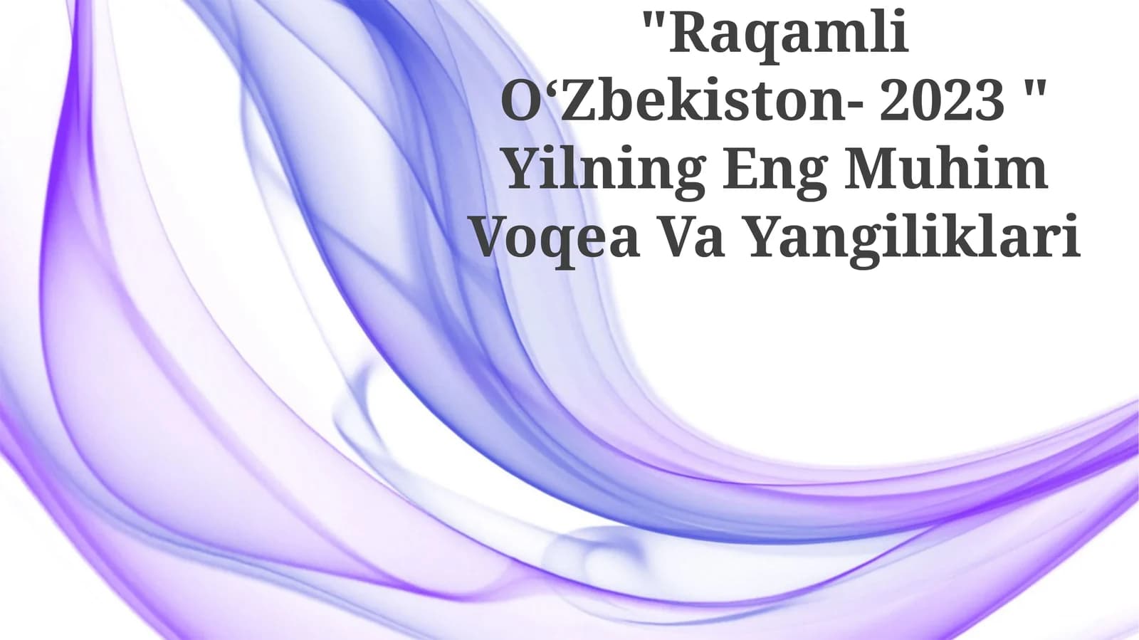 "Raqamli OʻZbekiston- 2023 " Yilning Eng Muhim Voqea Va Yangiliklari