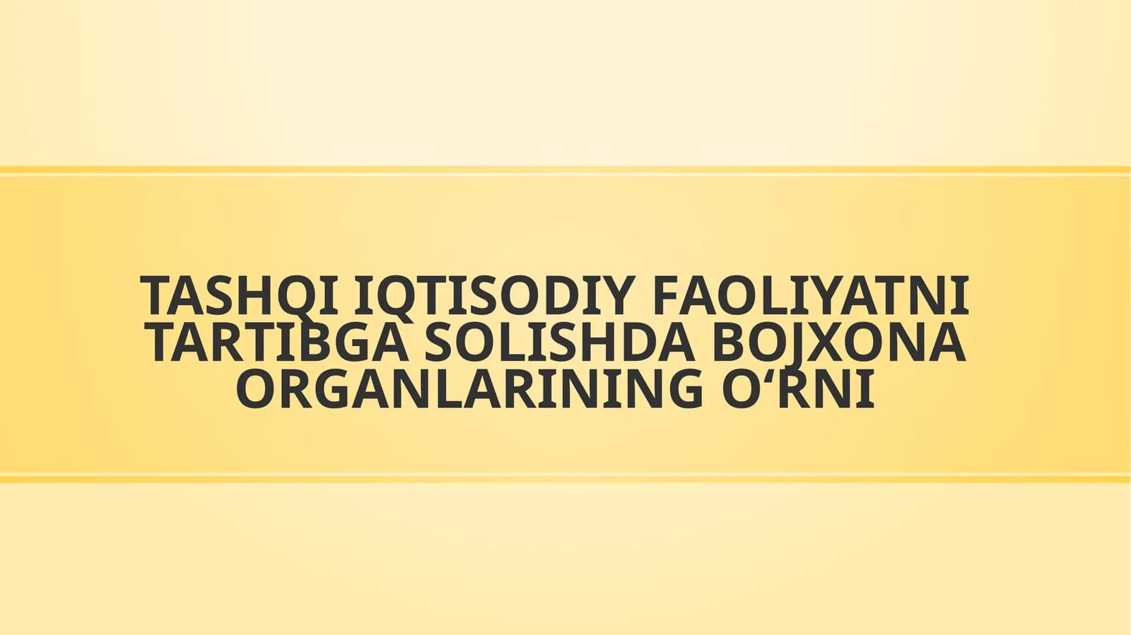 Tashqi iqtisodiy faoliyatni tartibga solishda bojxona organlarining o‘rni.