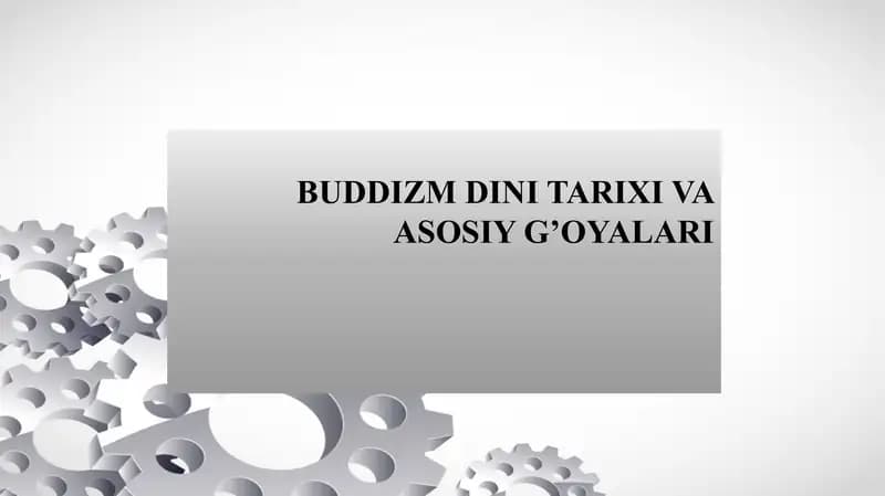 BUDDIZM DINI TARIXI VA ASOSIY G’OYALARI Буддизм дини тарихи ва асосий гоялари Буддавийлик