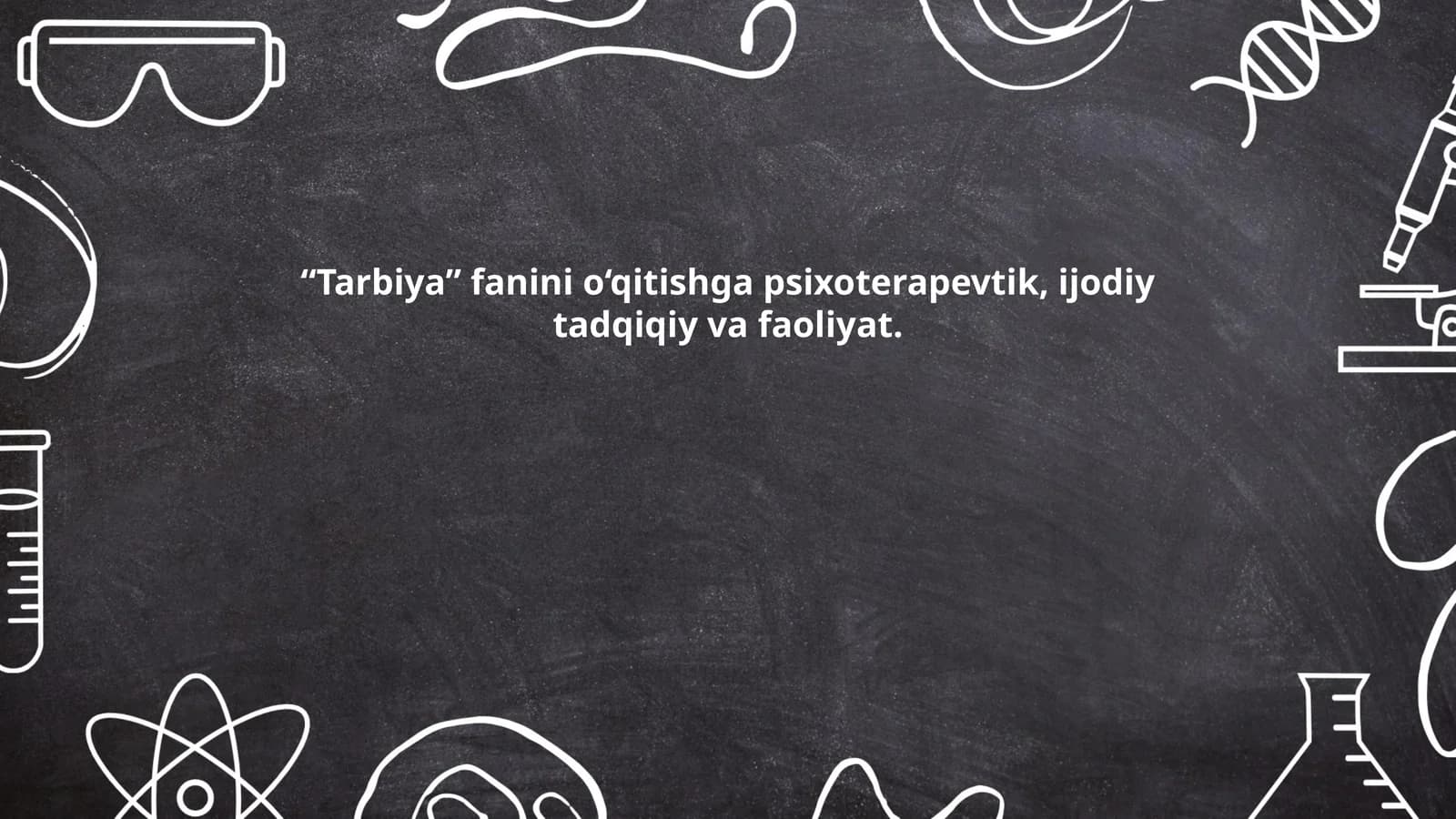 Tarbiya fanini o‘qitishga psixoterapevtik, ijodiy tadqiqiy va faoliyat