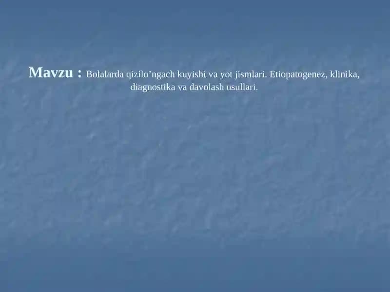 Bolalarda qizilo’ngach kuyishi va yot jismlari. Etiopatogenez, klinika, diagnostika va davolash usullari