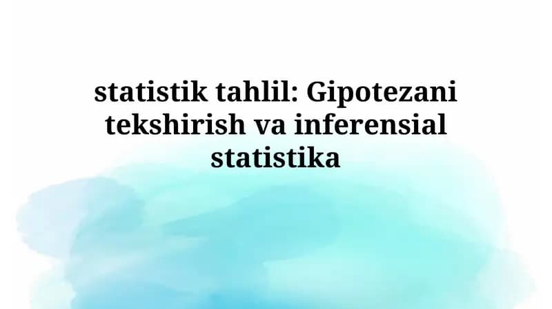 Statistik tahlil: Gipotezani tekshirish vainferensialstatistika