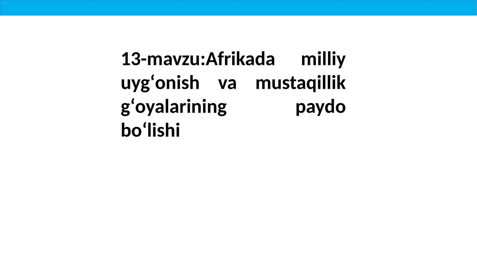 Afrikada milliy uygʻonish va mustaqillik gʻoyalarining paydo boʻlishi