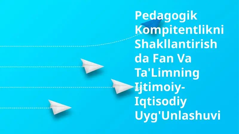 Pedagogik Kompitentlikni Shakllantirishda Fan Va Ta'Limning Ijtimoiy-Iqtisodiy Uyg'Unlashuvi