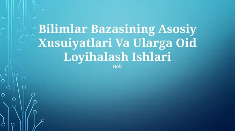 Bilimlar Bazasining Asosiy Xusuiyatlari Va Ularga Oid Loyihalash Ishlari