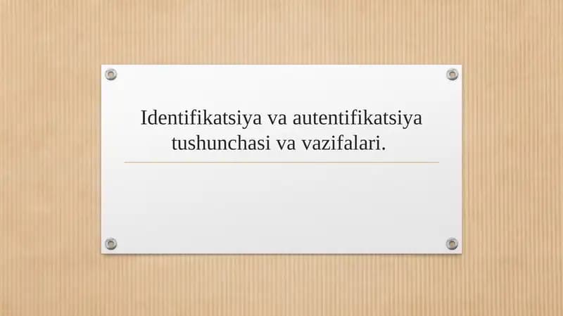 Identifikatsiya va autentifikatsiya tushunchasi va vazifalari.