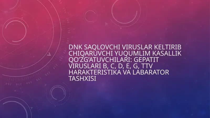 DNK SAQLOVCHI VIRUSLAR KELTIRIB CHIQARUVCHI YUQUMLIM KASALLIK qo’zg’atuvchilari: gepatit viruslari B, C, D, E, G, TTV HARAKTERISTIKA VA LABARATOR TASHXISI