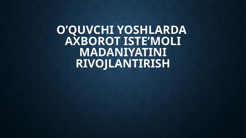 O’quvchi yoshlarda  axborot iste’moli madaniyatini rivojlantirish
