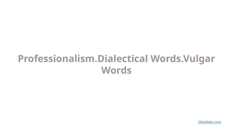 Professionalism.Dialectical Words.Vulgar Words