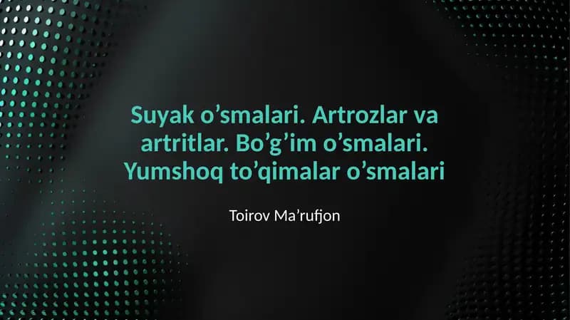 Suyak o'smalari. Artrozlar va artritlar. Bo'g'im o'smalari. Yumshoq To'qimalar o'smalari