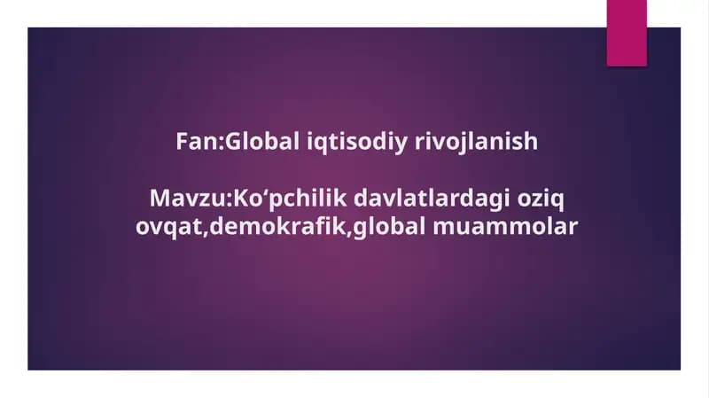 Koʻpchilik davlatlardagi oziq ovqat,demokrafik,global muammolar