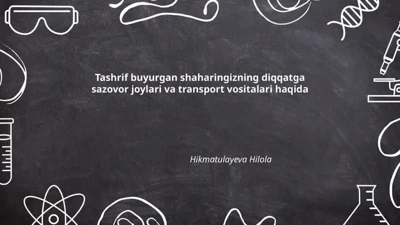 Tashrif buyurgan shaharingizning diqqatga sazovor joylari va transport vositalari haqida