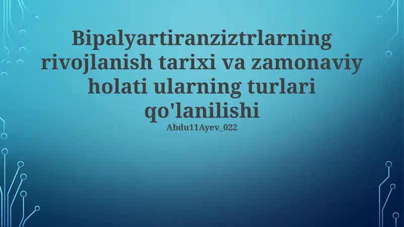 Bipalyartiranziztrlarning rivojlanish tarixi va zamonaviy holati ularning turlari qo'lanilishi