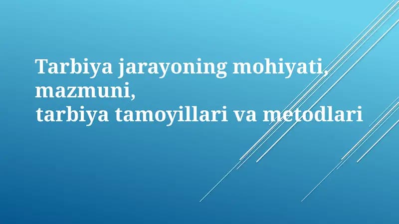 Ta'lim jarayonining mohiyati, mazmuni, tarbiyat amoyillari va metodlari