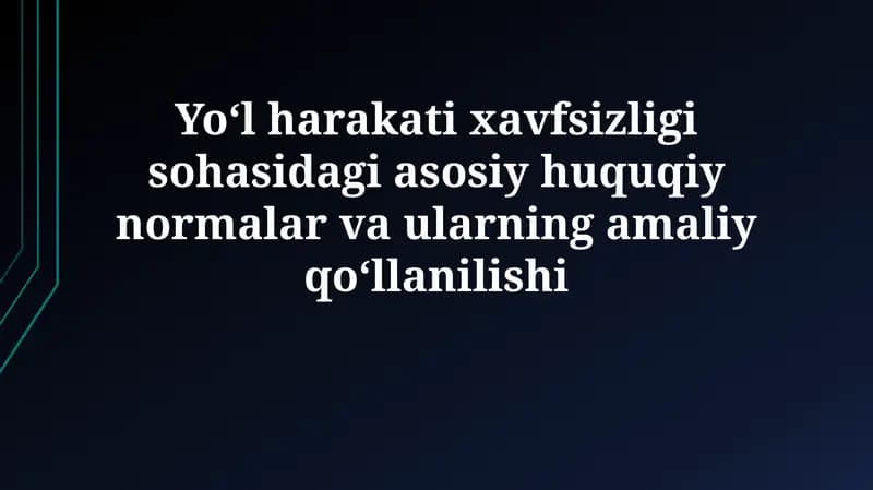 Yoʻl harakati xavfsizligi sohasidagi asosiy huquqiy normalar va ularning amaliy qoʻllanilishi