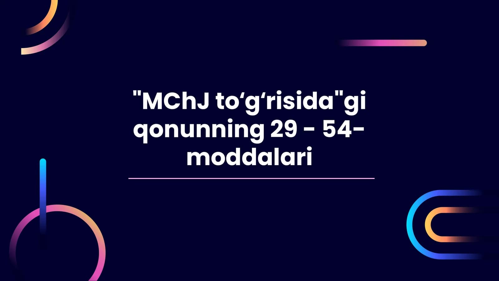 MChJ toʻgʻrisidagi qonunning 29 - 54- moddalari