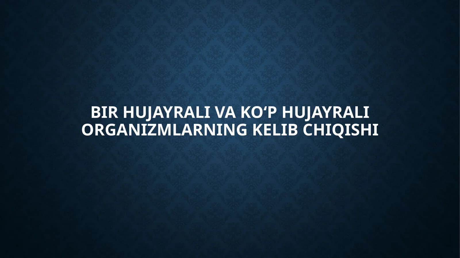 Hujayrali va ko‘p hujayrali organizmlarning kelib chiqishi