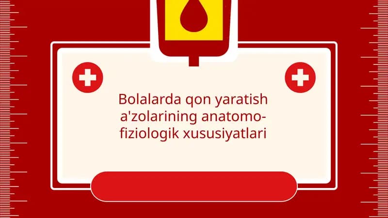 Bolalarda qon yaratish a'zolarining anatomo-fiziologik xususiyatlari