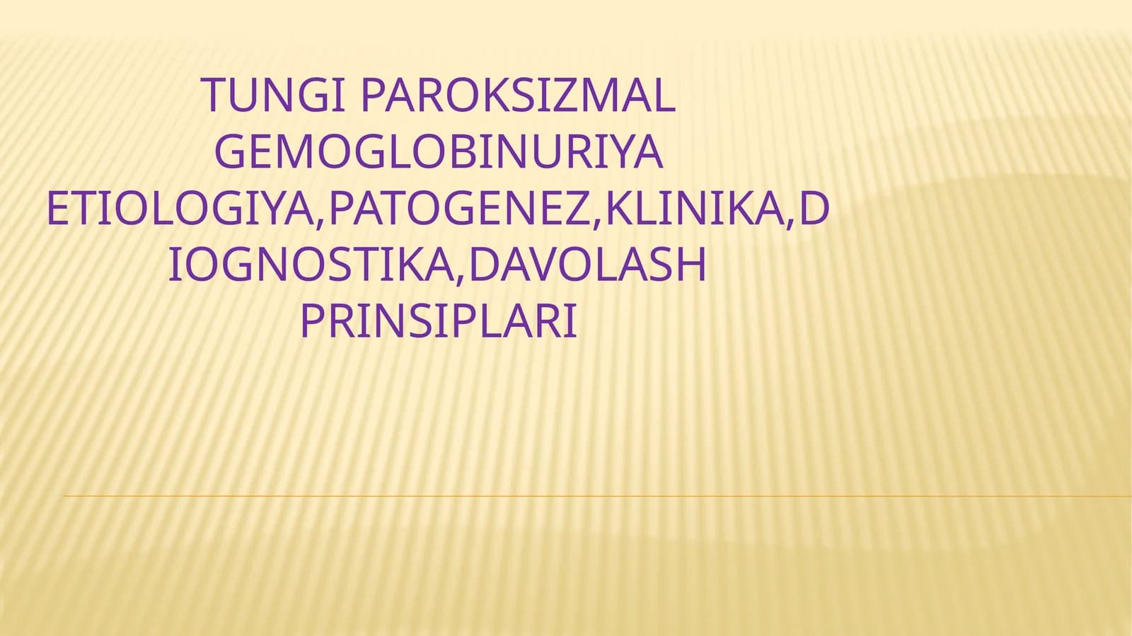 TUNGIPAROKSIZMAL GEMOGLOBINURIYA ETIOLOGIYA,PATOGENEZ,KLINIKA,DIOGNOSTIKA,DAVOLASH PRINSIPLARI