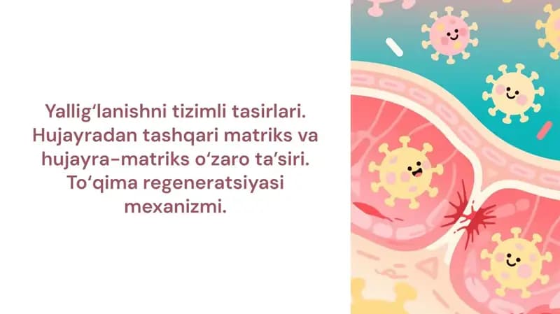Yallig‘lanishni tizimli tasirlari. Hujayradan tashqari matriks va hujayra-matriks o‘zaro ta’siri. To‘qima regeneratsiyasi mexanizmi.