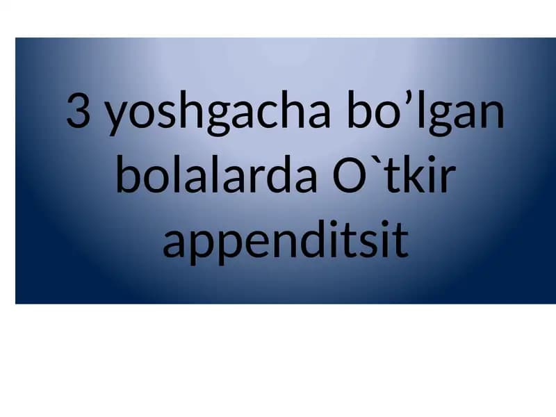 3 yoshgacha bo’lgan bolalarda O`tkir appenditsit