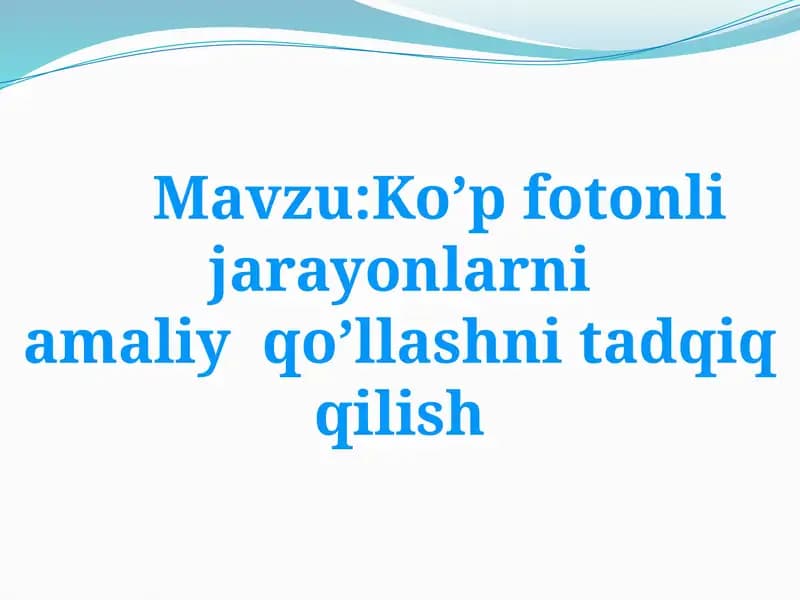Ko’p fotonli jarayonlarni amaliy  qo’llashni tadqiq qilish