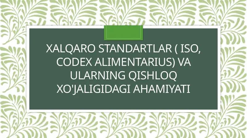 Xalqarostandartlar( ISO, Codex Alimentarius)vaularningqishloqxo'jaligidagiahamiyati
