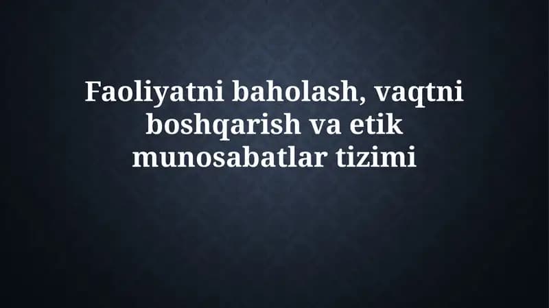 Faoliyatni baholash, vaqtni boshqarish va etikmunosabatlartizimi