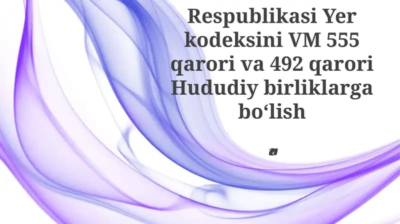 O'zbekiston Yer Kodeksi (VM 555 va 492-sonli qarorlar)