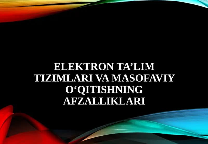 Elektronta’lim tizimlari va masofaviyo‘qitishning afzalliklari