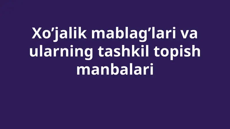 Xo’jalik mablag’lari va ularning tashkil topish manbalari